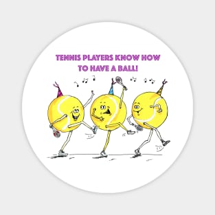 Tennis players know how to have a ball! Magnet